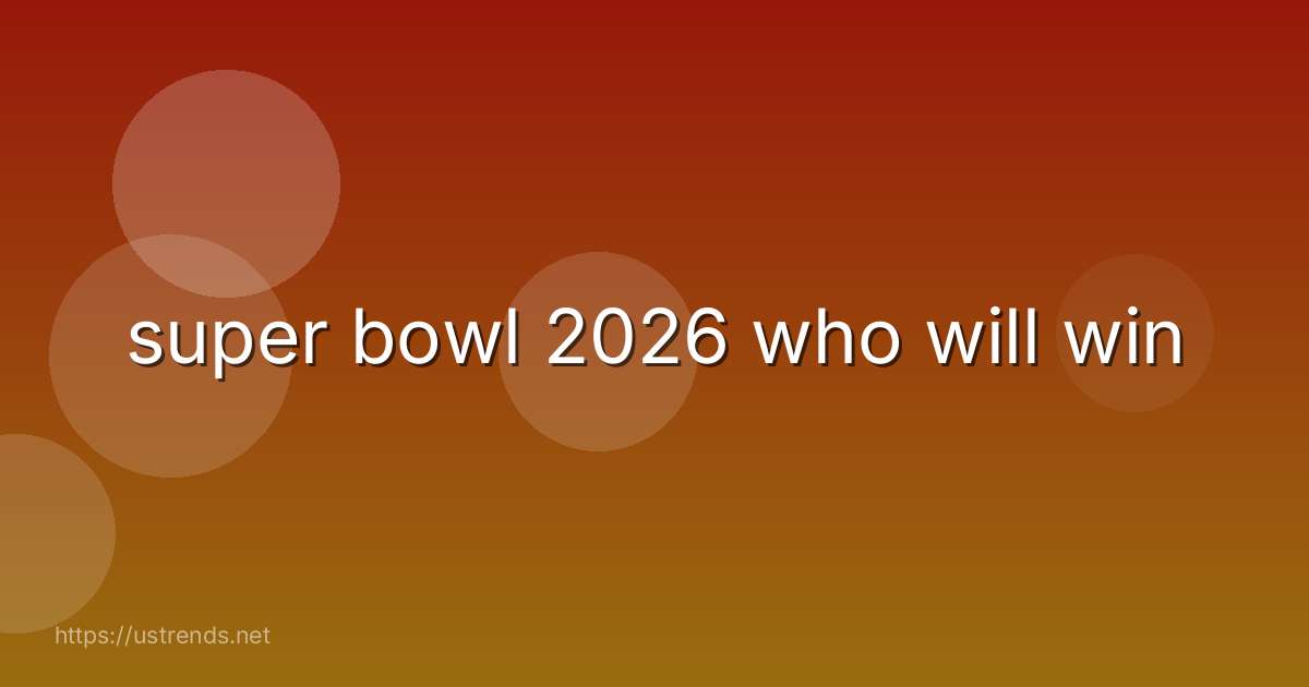 super bowl 2026 who will win