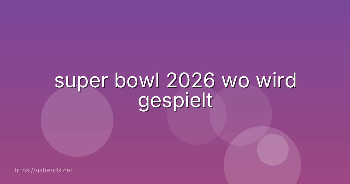 super bowl 2026 wo wird gespielt