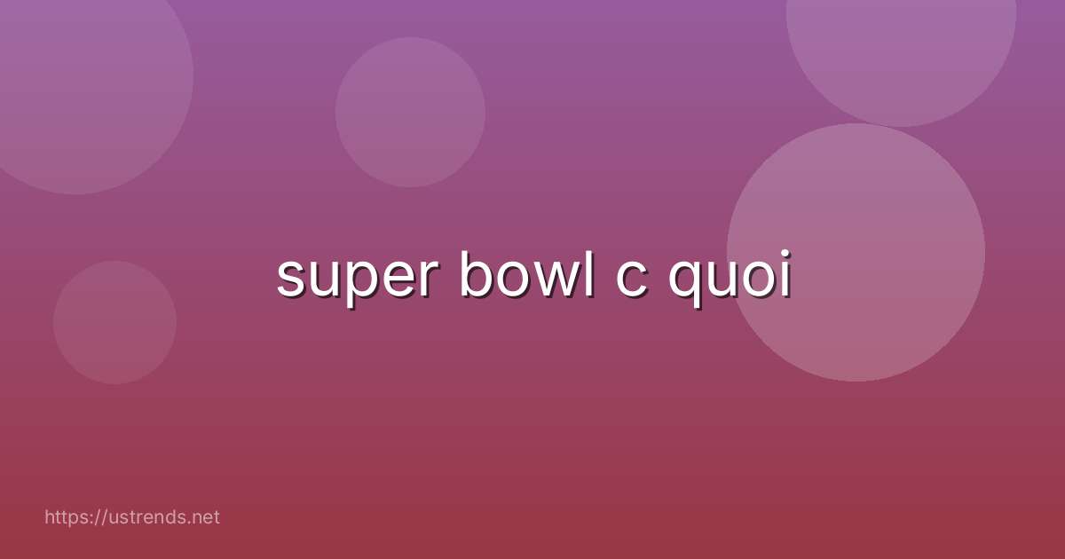 super bowl c quoi