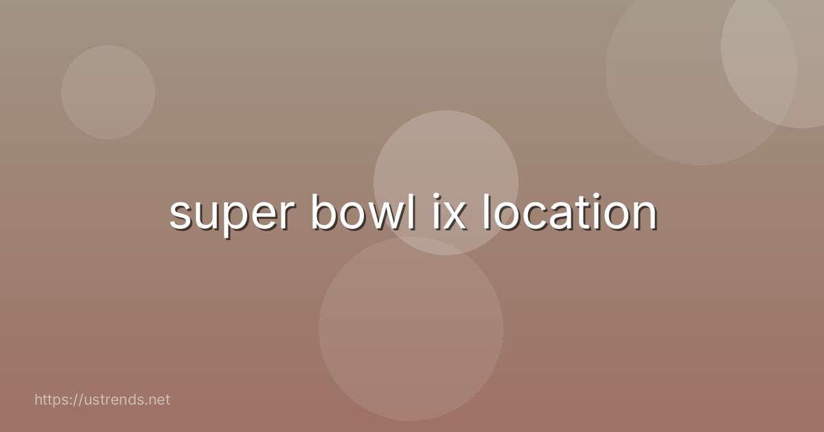 super bowl ix location