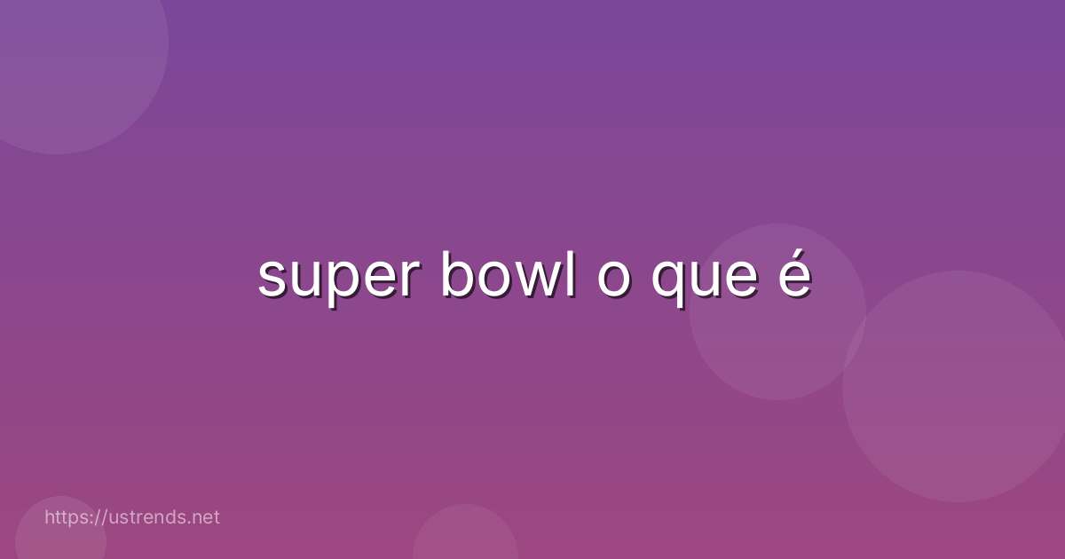 super bowl o que é