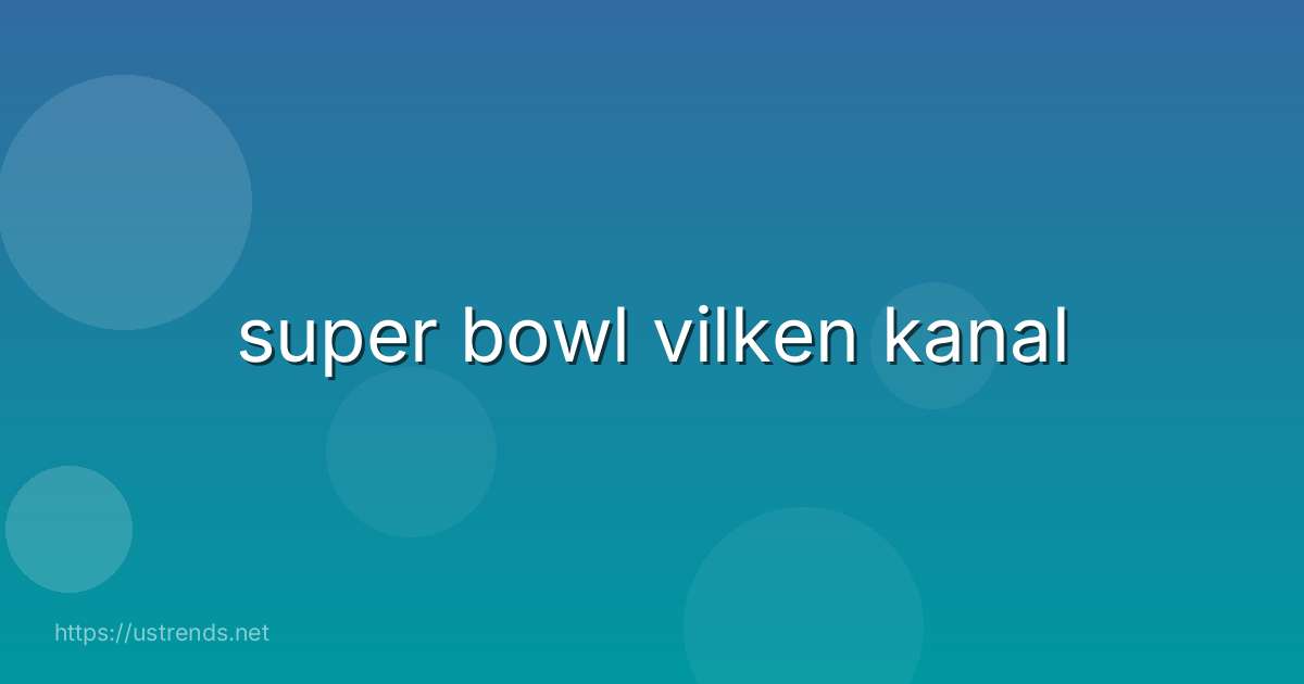 super bowl vilken kanal