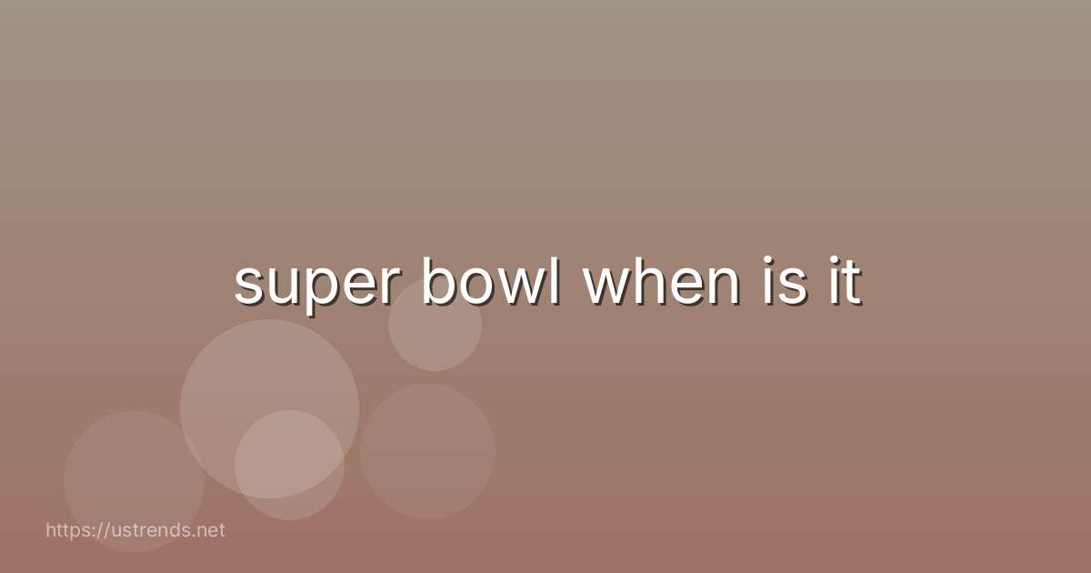 super bowl when is it
