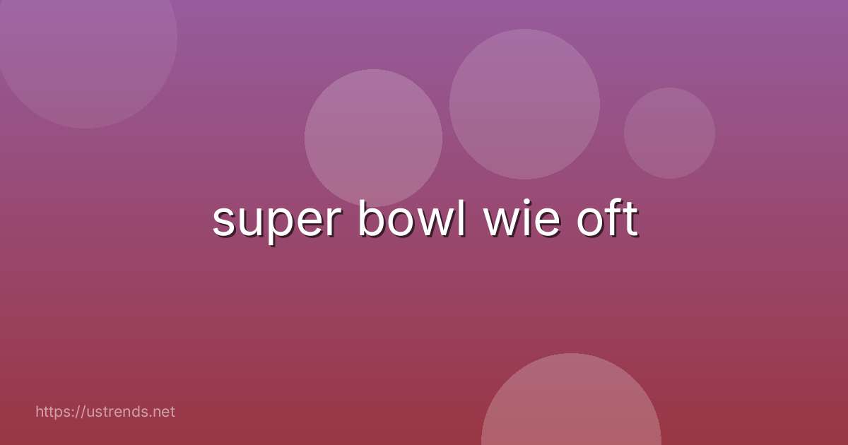 super bowl wie oft