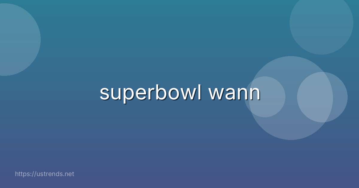superbowl wann
