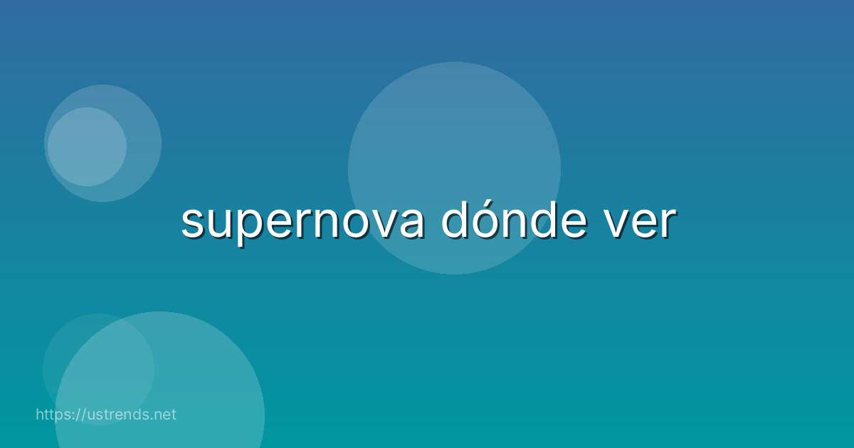 supernova dónde ver