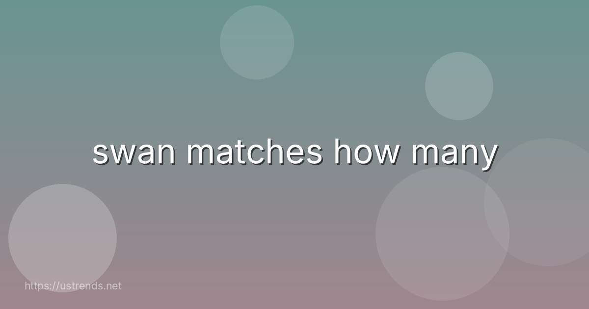 swan matches how many