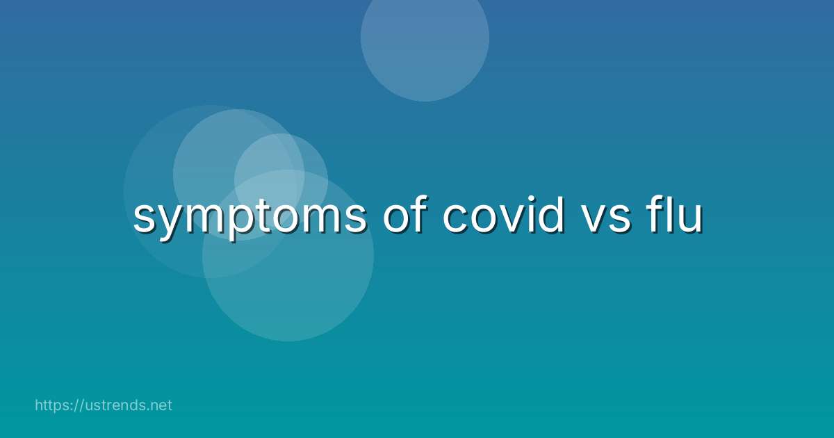 symptoms of covid vs flu