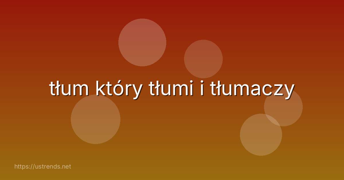 tłum który tłumi i tłumaczy