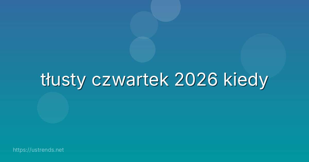 tłusty czwartek 2026 kiedy