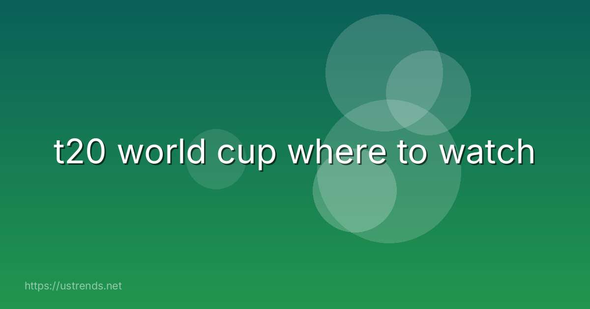 t20 world cup where to watch