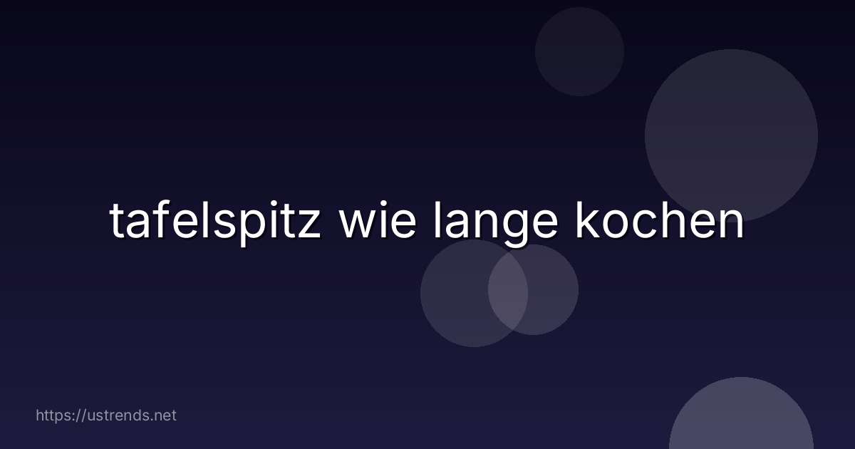 tafelspitz wie lange kochen