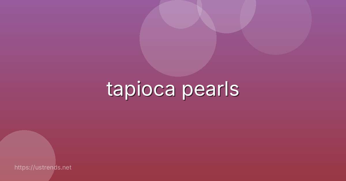 tapioca pearls