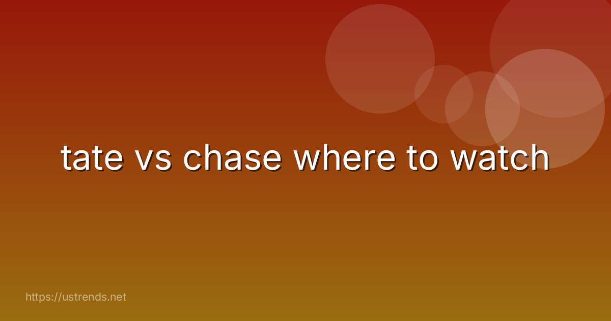 tate vs chase where to watch