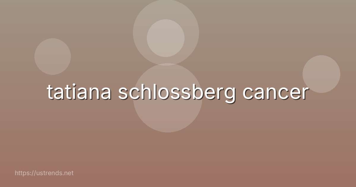 tatiana schlossberg cancer