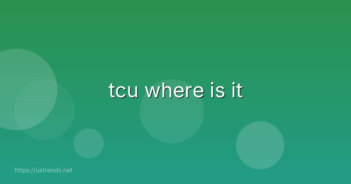tcu where is it