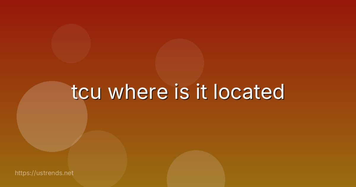 tcu where is it located