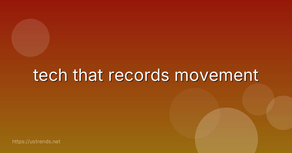 tech that records movement