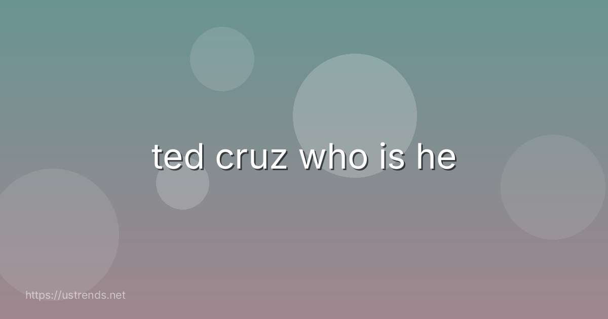 ted cruz who is he