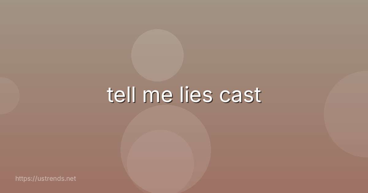 tell me lies cast