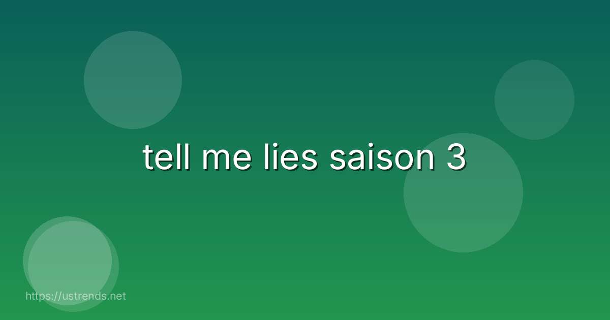 tell me lies saison 3