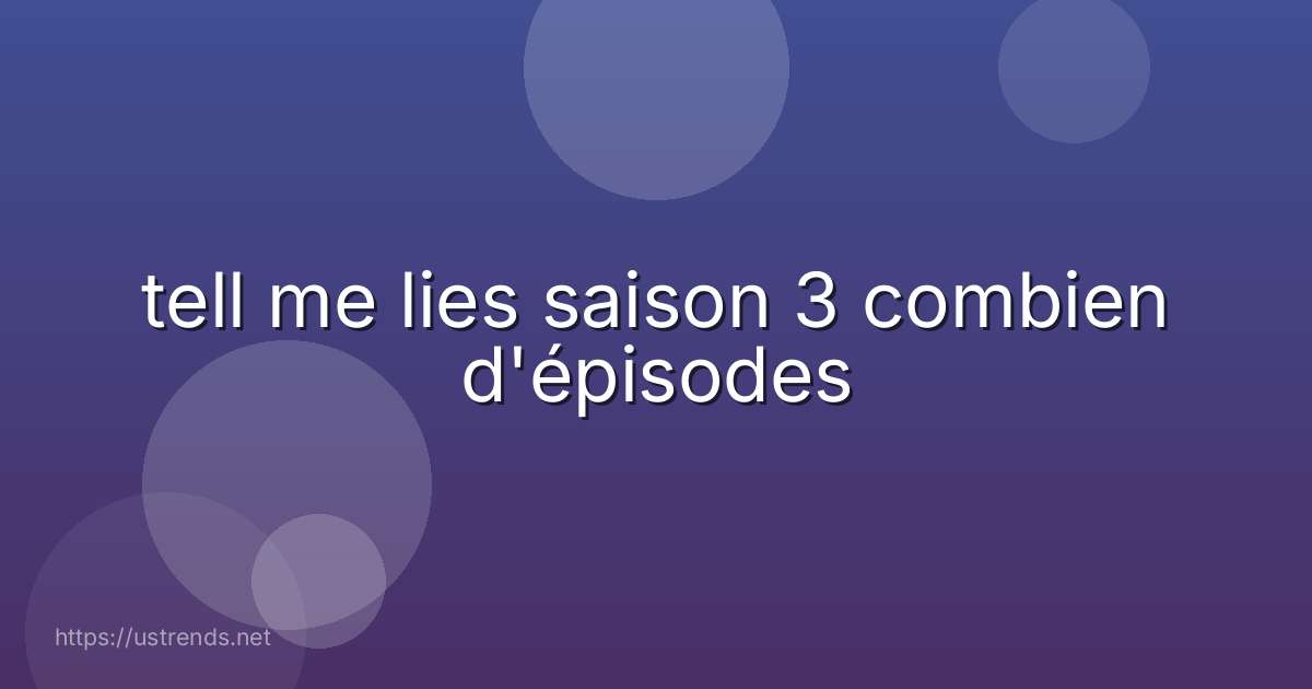 tell me lies saison 3 combien d'épisodes