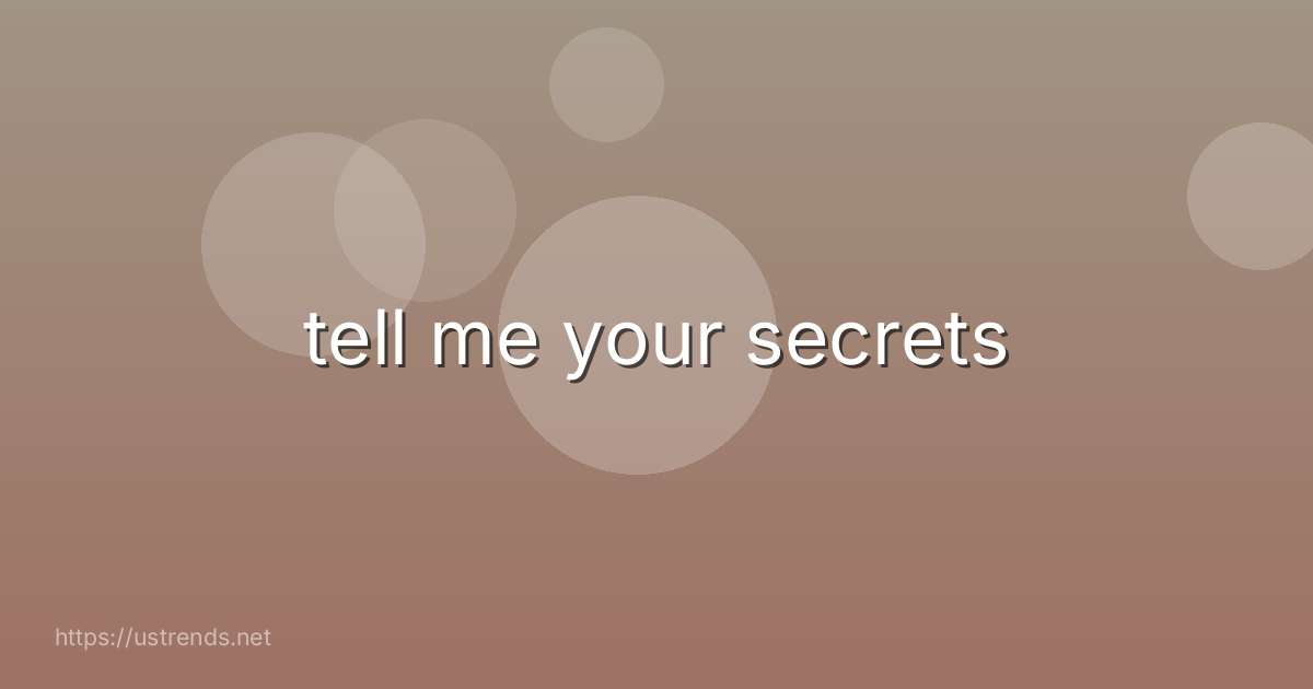 tell me your secrets
