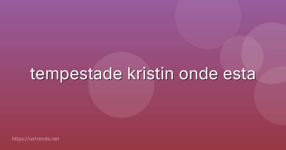 tempestade kristin onde esta