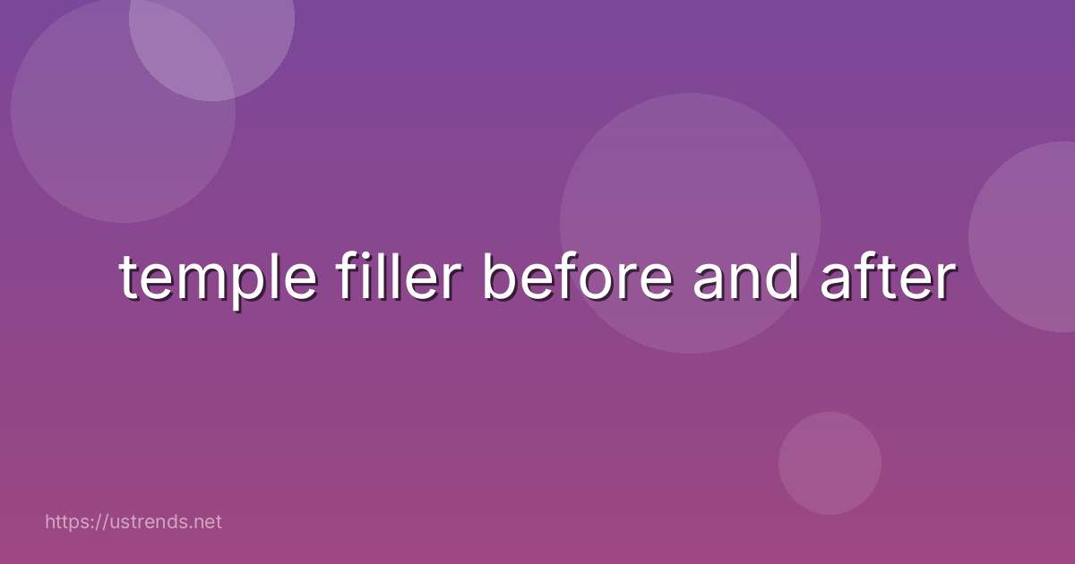 temple filler before and after