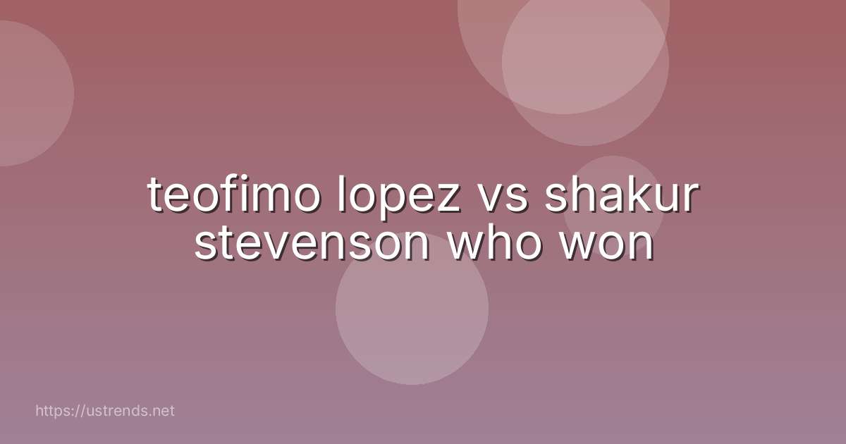 teofimo lopez vs shakur stevenson who won