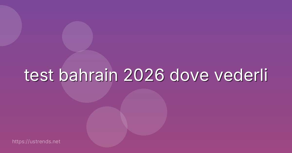 test bahrain 2026 dove vederli