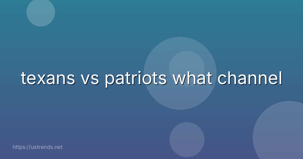texans vs patriots what channel
