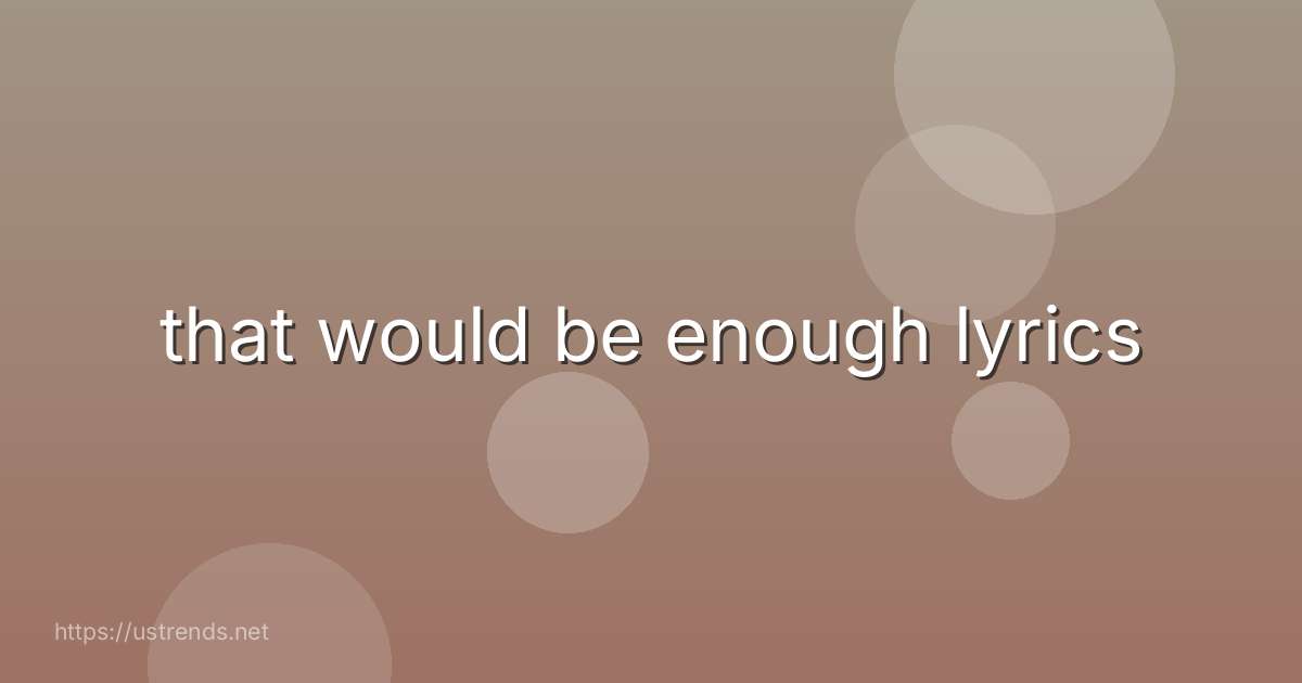 that would be enough lyrics