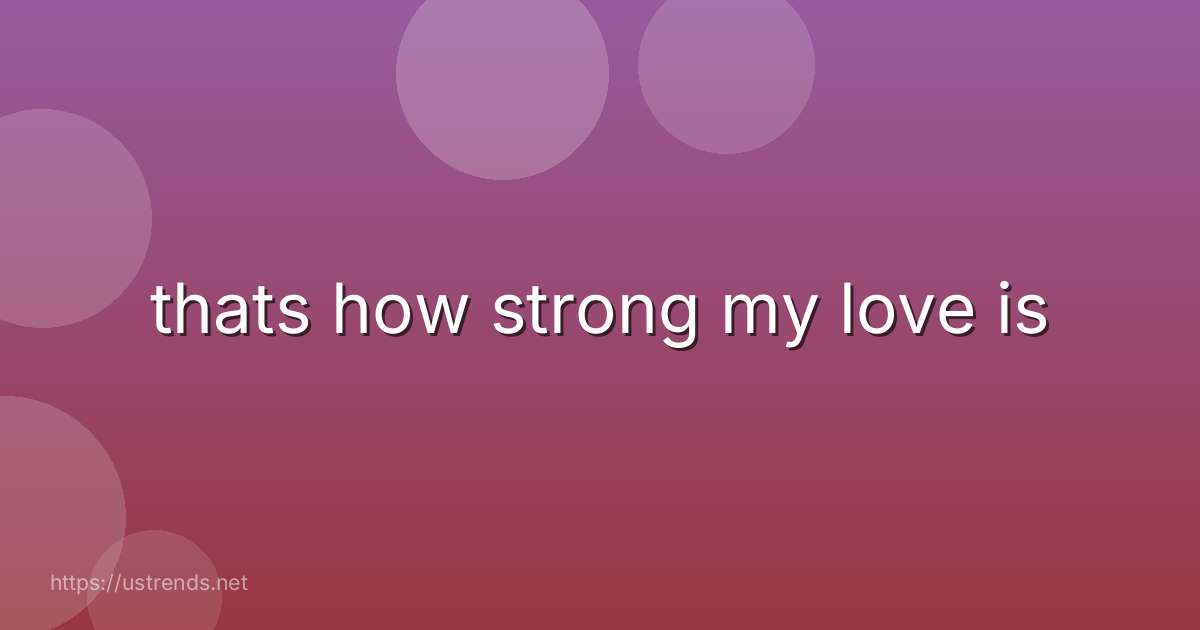 thats how strong my love is