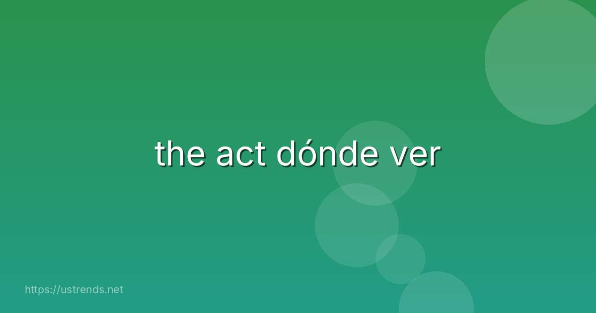 the act dónde ver