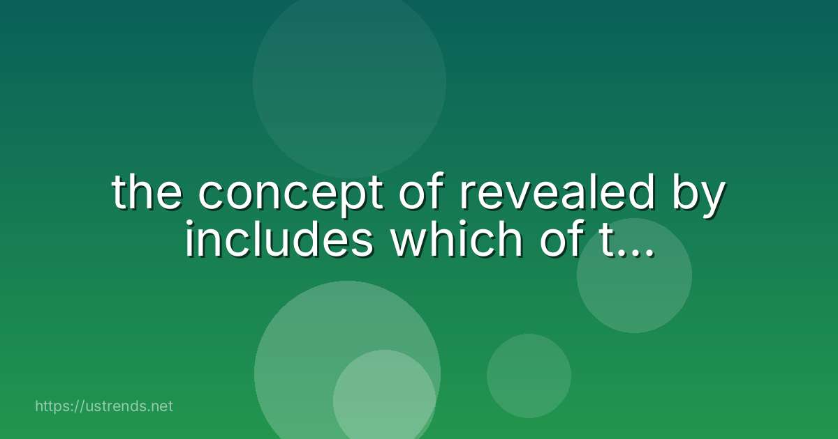 the concept of revealed by includes which of t...