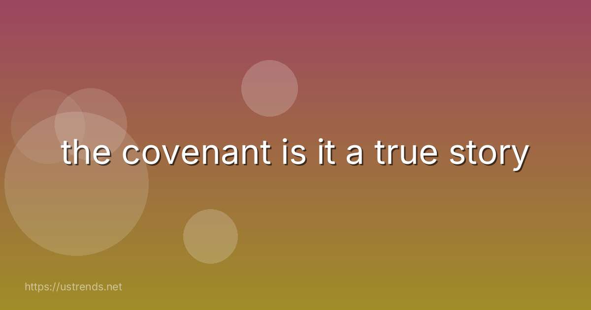 the covenant is it a true story