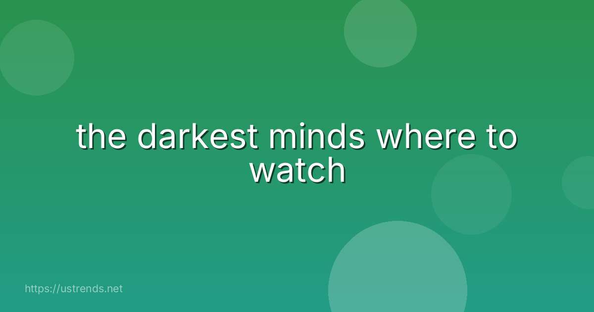 the darkest minds where to watch