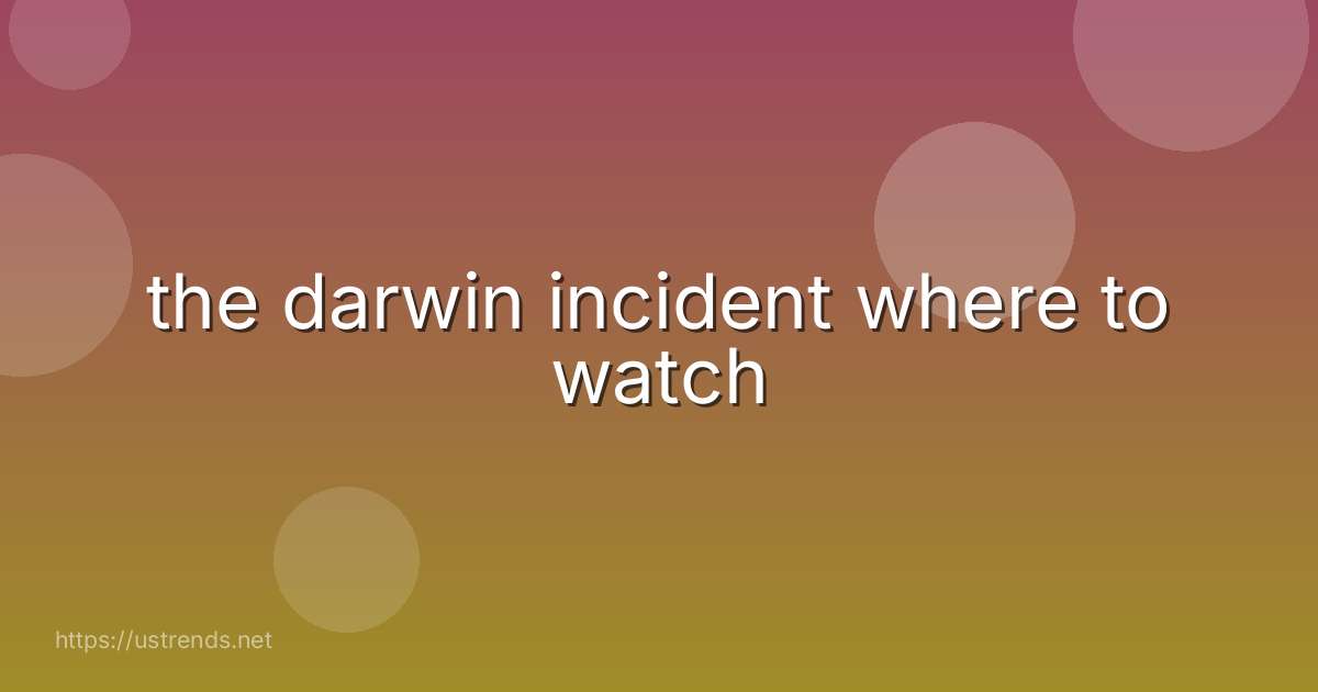 the darwin incident where to watch