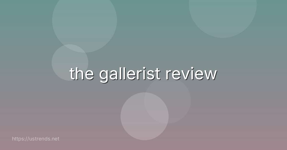 the gallerist review