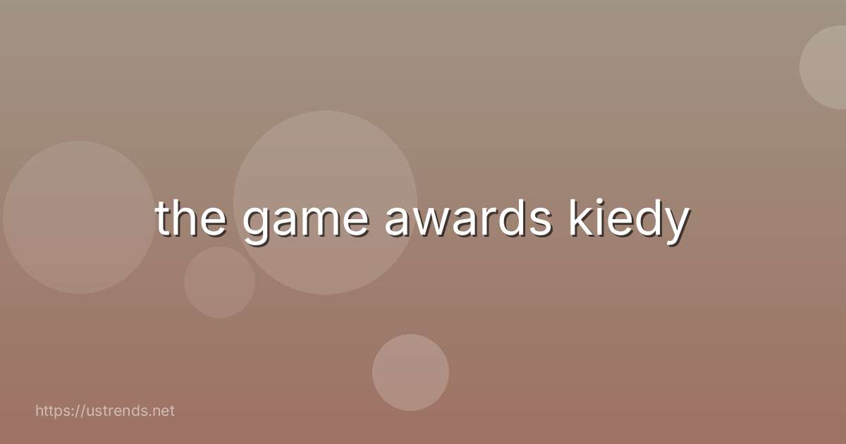 the game awards kiedy