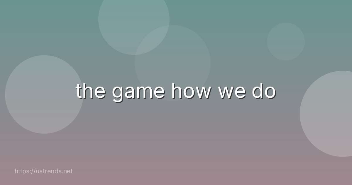 the game how we do