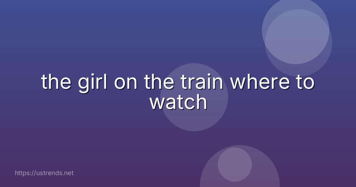 the girl on the train where to watch