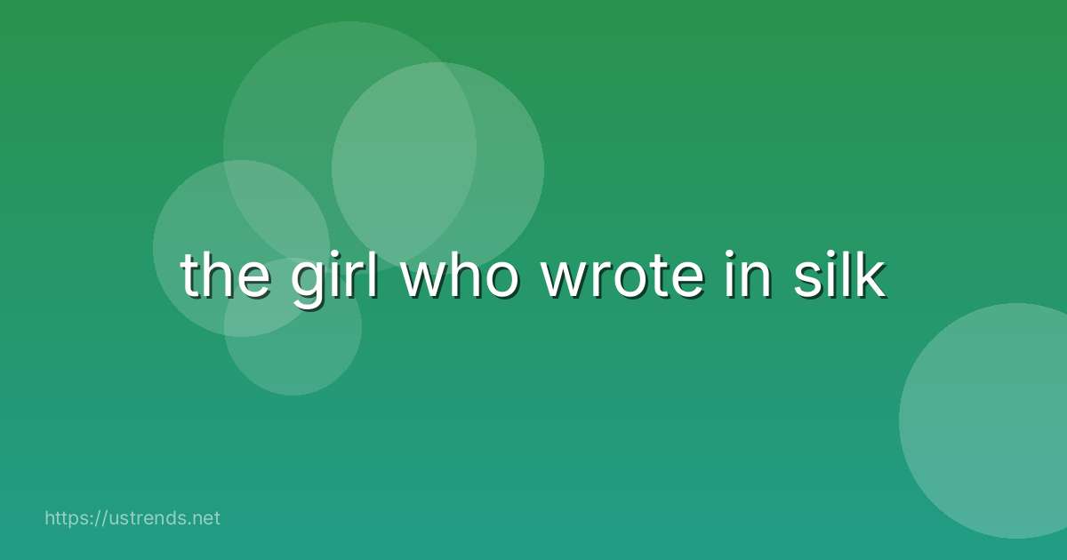 the girl who wrote in silk