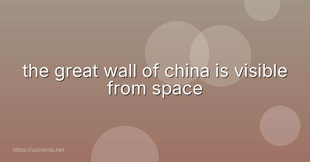 the great wall of china is visible from space