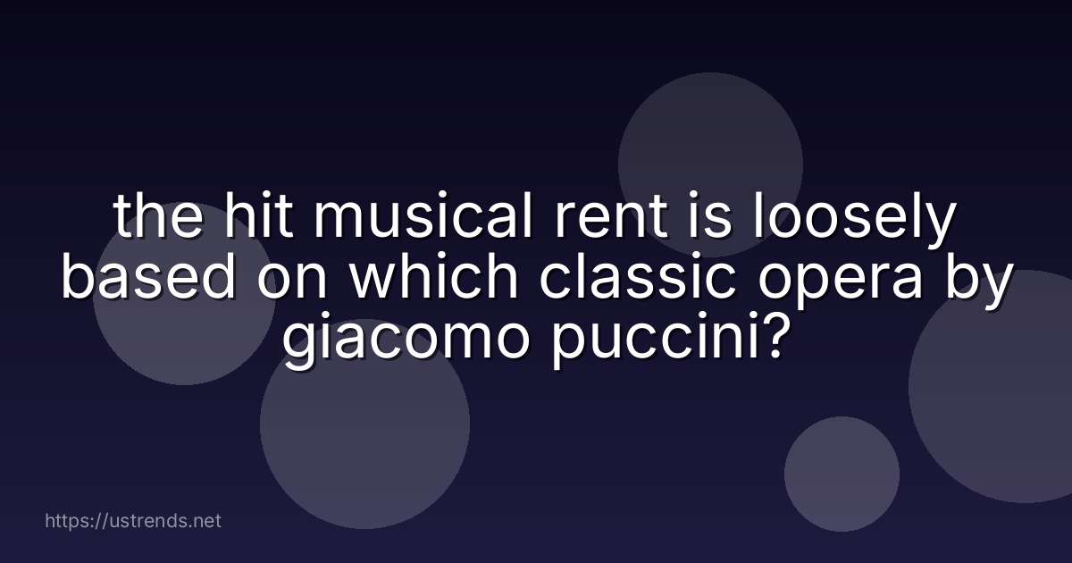 the hit musical rent is loosely based on which classic opera by giacomo puccini?