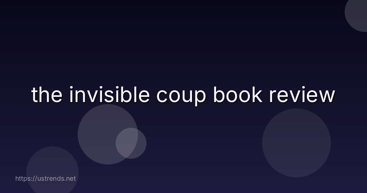 the invisible coup book review