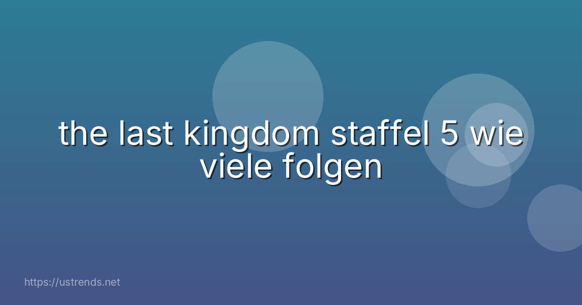 the last kingdom staffel 5 wie viele folgen