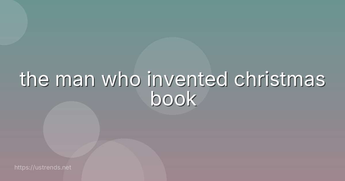 the man who invented christmas book