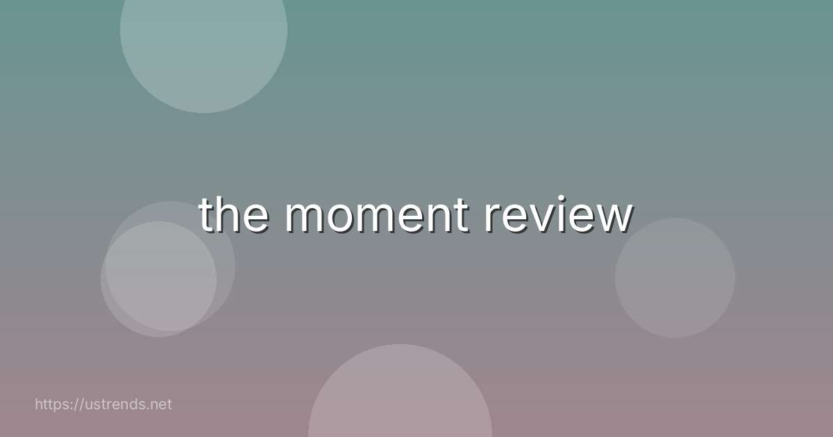 the moment review